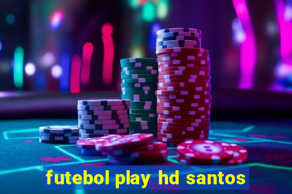 futebol play hd santos